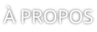 À PROPOS